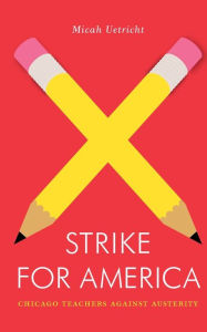 Title: Strike for America: Chicago Teachers Against Austerity, Author: Micah Uetricht