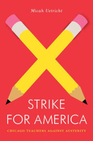 Title: Strike for America: Chicago Teachers Against Austerity, Author: Micah Uetricht