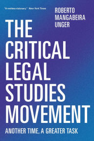 Title: The Critical Legal Studies Movement: Another Time, A Greater Task, Author: Roberto Mangabeira Unger