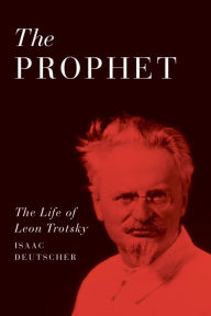 Title: The Prophet: The Life of Leon Trotsky, Author: Isaac Deutscher