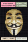 Hacker, Hoaxer, Whistleblower, Spy: The Many Faces of Anonymous