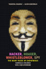 Hacker, Hoaxer, Whistleblower, Spy: The Many Faces of Anonymous