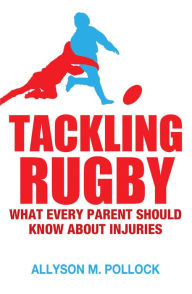 Title: Tackling Rugby: What Every Parent Should Know, Author: Allyson Pollock