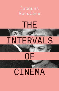 Title: The Intervals of Cinema, Author: Jacques Ranciere