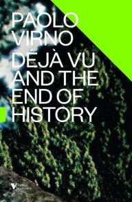 Title: Deja Vu and the End of History, Author: Paolo Virno