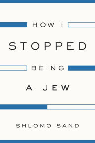 Title: How I Stopped Being a Jew, Author: Shlomo Sand