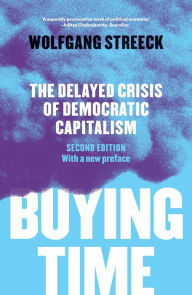 Title: Buying Time: The Delayed Crisis of Democratic Capitalism, Author: Wolfgang Streeck