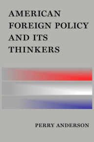 Title: American Foreign Policy and Its Thinkers, Author: Perry Anderson