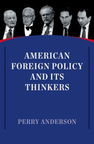 Title: American Foreign Policy and Its Thinkers, Author: Perry Anderson