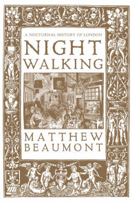Free books to download pdf Nightwalking: A Nocturnal History of London by Matthew Beaumont, Will Self  9781804298480