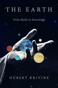 Title: The Earth: From Myths to Knowledge, Author: Hubert Krivine