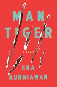 Title: Man Tiger, Author: Eka Kurniawan