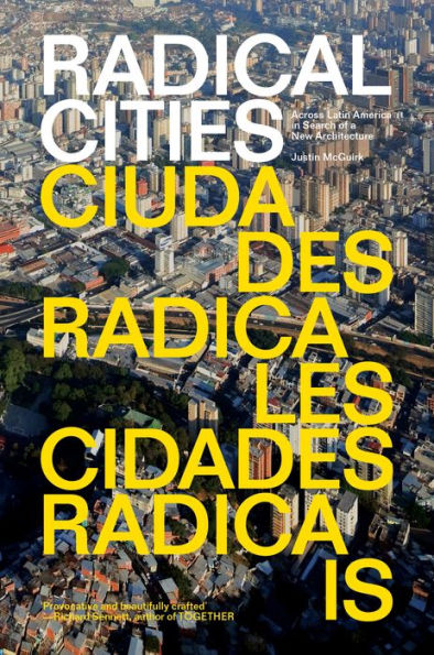 Radical Cities: Across Latin America Search of a New Architecture