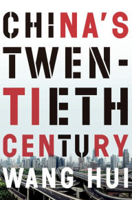 Title: China's Twentieth Century: Revolution, Retreat and the Road to Equality, Author: Wang Hui