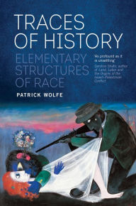 Title: Traces of History: Elementary Structures of Race, Author: Patrick Wolfe