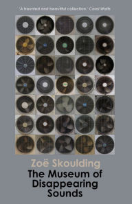 Title: The Museum of Disappearing Sounds, Author: Zoë Skoulding