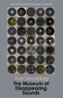 The Museum of Disappearing Sounds