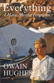 Title: Everything I Have Always Forgotten, Author: Owain Hughes