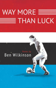 Title: Way More Than Luck, Author: Ben Wilkinson