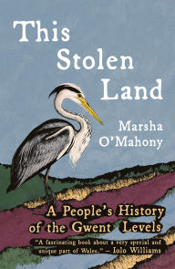 Title: This Stolen Land: A People's History of the Gwent Levels, Author: Marsha O'Mahony