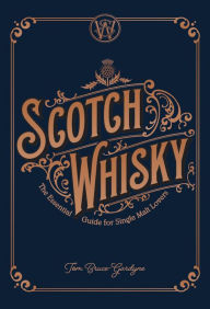 Title: Scotch Whisky: The Essential Guide for Single Malt Lovers, Author: Tom Bruce-Gardyne