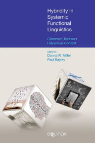 Title: Hybridity in Systemic Functional Linguistics: Grammar, Text and Discursive Context, Author: Paul Bayley