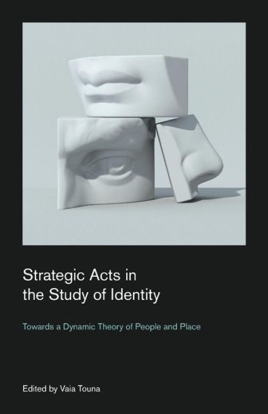 Strategic Acts the Study of Identity: Towards a Dynamic Theory People and Place