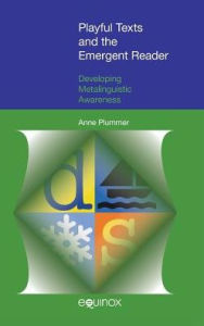 Title: Playful Texts and the Emergent Reader: Developing Metalinguistic Awareness, Author: Anne Plummer