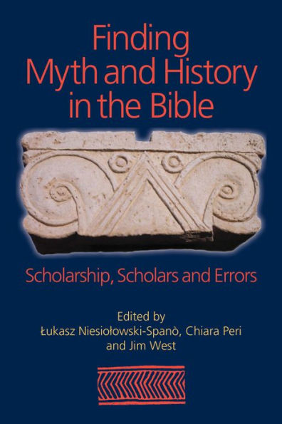 Finding Myth and History the Bible: Scholarship, Scholars Errors