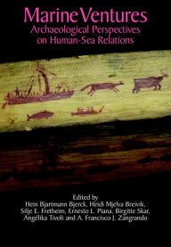 Title: Marine Ventures: Archaeological Perspectives on Human-Sea Relations, Author: Hein Bjartmann Bjerck