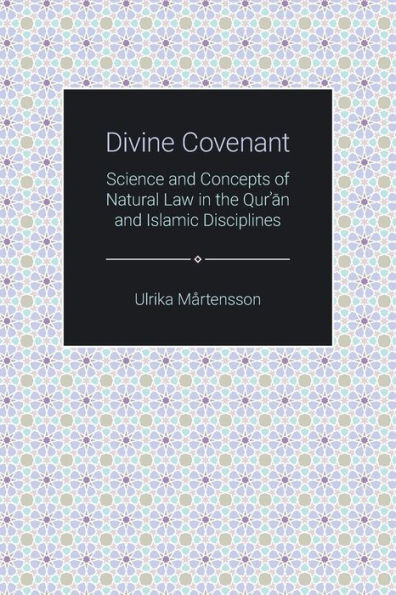 Divine Covenant: Science and Concepts of Natural Law the Qur'an Islamic Disciplines
