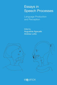 Title: Essays in Speech Processes: Language Production and Perception, Author: Augustine Agwuele