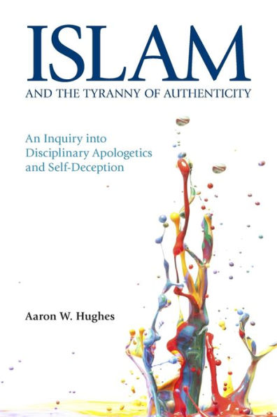 Islam and the Tyranny of Authenticity: An Inquiry into Disciplinary Apologetics