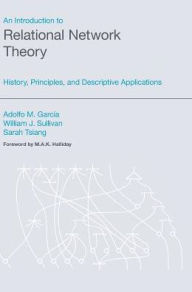 Title: An Introduction to Relational Network Theory: History, Principles, and Descriptive Applications, Author: Adolfo M Garcia