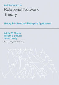 Title: An Introduction to Relational Network Theory: History, Principles, and Descriptive Applications, Author: Adolfo M Garcia