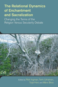 Title: The Relational Dynamics of Enchantment and Sacralization: Changing the Terms of the Religion Versus Secularity Debate, Author: Mans Broo