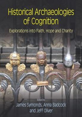 Historical Archaeologies of Cognition: Explorations into Faith, Hope and Charity