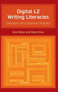 Title: Digital L2 Writing Literacies: Directions for Classroom Practice, Author: Idoia Elola