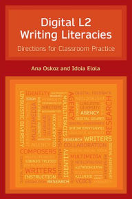 Title: Digital L2 Writing Literacies: Directions for Classroom Practice, Author: Idoia Elola