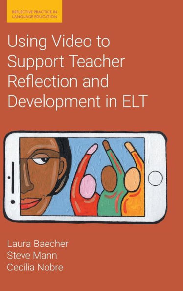 Using Video to Support Teacher Reflection and Development in ELT