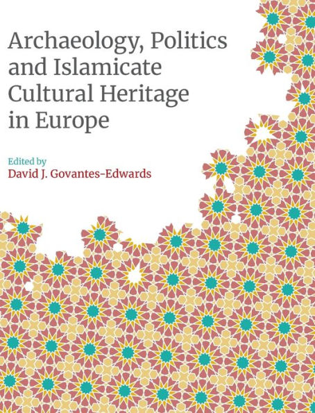 Archaeology, Politics and Islamicate Cultural Heritage in Europe