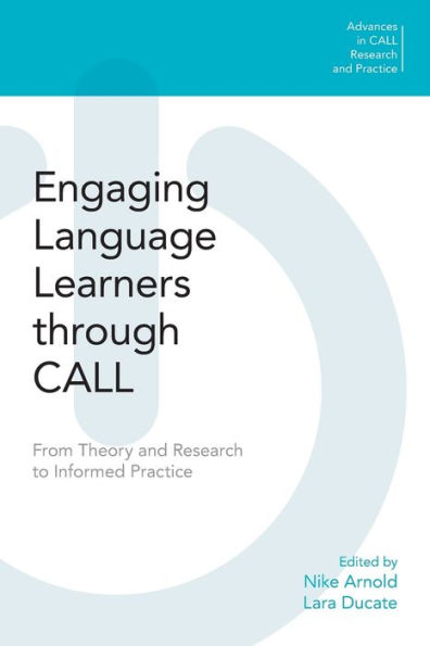 Engaging Language Learners through CALL: From Theory and Research to Informed Practice