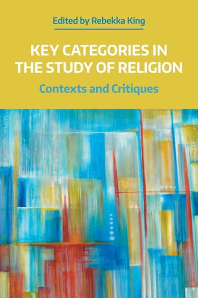 Key Categories the Study of Religion: Contexts and Critiques