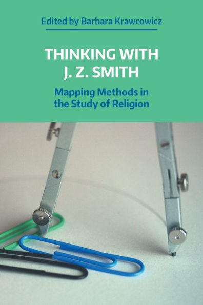 Thinking with J. Z. Smith: Mapping Methods the Study of Religion