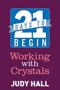 Title: 21 Days to Begin Working with Crystals, Author: Judy Hall