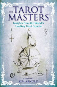 Title: The Tarot Masters: Insights From the World's Leading Tarot Experts, Author: Kim Arnold