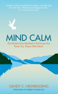 Title: Mind Calm: The Modern-Day Meditation Technique that Gives You 'Peace with Mind', Author: Sandy Newbigging