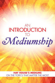 Title: An Introduction to Mediumship: Hay House Mediums on the Topics that Matter Most, Author: Gordon Smith