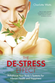 Title: The De-Stress Effect: Rebalance Your Body's Systems for Vibrant Health and Happiness, Author: Charlotte Watts