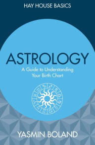 Title: Astrology: A Guide to Understanding Your Birth Chart, Author: Yasmin Boland